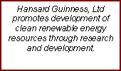 Text Box: Hansard Guinness, Ltd promotes development of clean renewable energy resources through research and development.